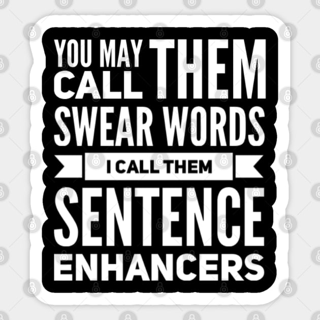 You May Call them Swear Words I Call Them Sentence Enhancers Sticker by Seaglass Girl Designs